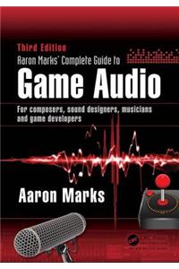 Aaron Marks' Complete Guide to Game Audio