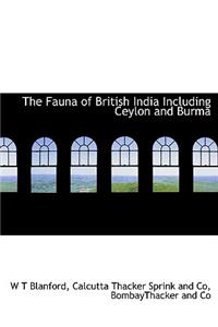 The Fauna of British India Including Ceylon and Burma