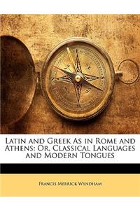 Latin and Greek as in Rome and Athens