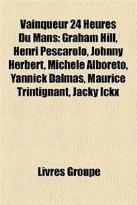 Vainqueur 24 Heures Du Mans: Graham Hill, Henri Pescarolo, Johnny Herbert, Michele Alboreto, Yannick Dalmas, Maurice Trintignant, Jacky Ickx