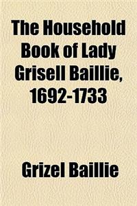 The Household Book of Lady Grisell Baillie, 1692-1733