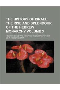 The History of Israel; The Rise and Splendour of the Hebrew Monarchy Volume 3