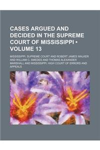 Cases Argued and Decided in the Supreme Court of Mississippi (Volume 13)