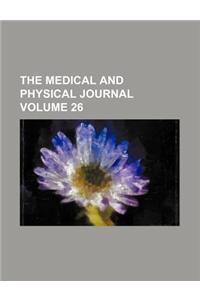 The Medical and Physical Journal Volume 26