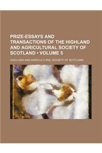 Prize-Essays and Transactions of the Highland and Agricultural Society of Scotland (Volume 5)