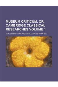 Museum Criticum, Or, Cambridge Classical Researches Volume 1