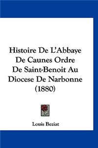 Histoire de L'Abbaye de Caunes Ordre de Saint-Benoit Au Diocese de Narbonne (1880)