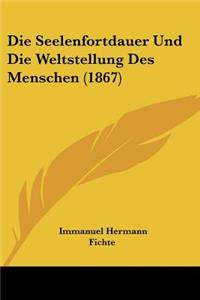 Die Seelenfortdauer Und Die Weltstellung Des Menschen (1867)