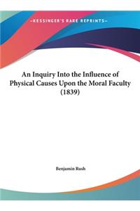 An Inquiry Into the Influence of Physical Causes Upon the Moral Faculty (1839)