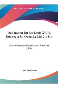 Declaration Du Roi Louis XVIII, Donnee A St.-Ouen, Le Mai 2, 1814