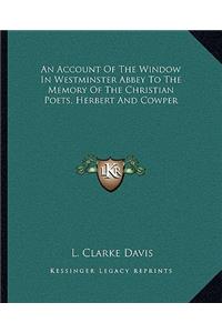 Account of the Window in Westminster Abbey to the Memory of the Christian Poets, Herbert and Cowper