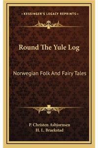 Round The Yule Log: Norwegian Folk And Fairy Tales