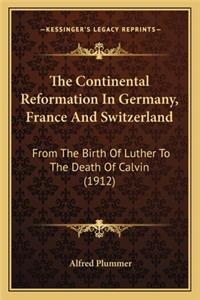 The Continental Reformation in Germany, France and Switzerland
