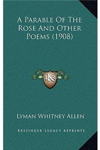 A Parable of the Rose and Other Poems (1908)