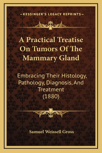 A Practical Treatise on Tumors of the Mammary Gland