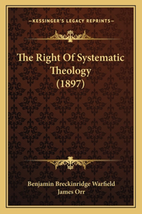The Right Of Systematic Theology (1897)