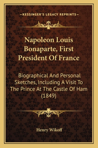 Napoleon Louis Bonaparte, First President Of France