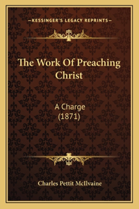 The Work Of Preaching Christ