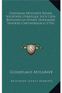 Guilhelmi Musgrave Regiae Societatis Utriusque Socii Geta Britannicus Domus Severianae Synopsis Chronologica (1716)