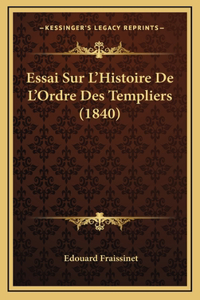 Essai Sur L'Histoire De L'Ordre Des Templiers (1840)
