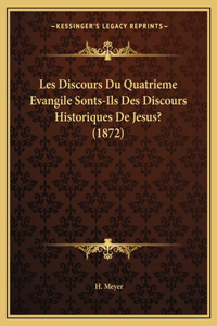 Les Discours Du Quatrieme Evangile Sonts-Ils Des Discours Historiques De Jesus? (1872)