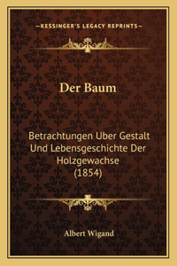 Baum: Betrachtungen Uber Gestalt Und Lebensgeschichte Der Holzgewachse (1854)