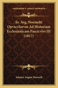 Io. Avg. Noesselti Opvscvlorvm Ad Historiam Ecclesiasticam Fascicvlvs III (1817)