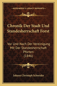 Chronik Der Stadt Und Standesherrschaft Forst: Vor Und Nach Der Vereinigung Mit Der Standesherrschaft Pforten (1846)