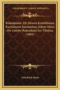 Ristinkoulu, Eli Neuwo Kristilliseen Kaytokseen Karsimissa, Johon Myos On Liitetty Rukouksia Eri-Tiloissa (1862)