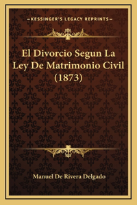 El Divorcio Segun La Ley De Matrimonio Civil (1873)