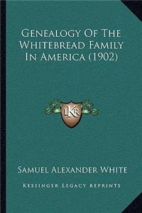 Genealogy Of The Whitebread Family In America (1902)