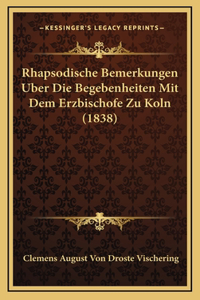 Rhapsodische Bemerkungen Uber Die Begebenheiten Mit Dem Erzbischofe Zu Koln (1838)