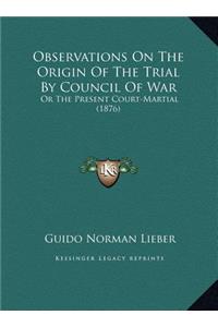 Observations On The Origin Of The Trial By Council Of War