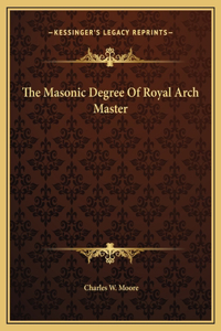 The Masonic Degree Of Royal Arch Master