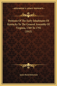 Petitions Of The Early Inhabitants Of Kentucky To The General Assembly Of Virginia, 1769 To 1792 (1915)