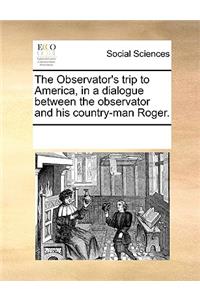 The Observator's trip to America, in a dialogue between the observator and his country-man Roger.
