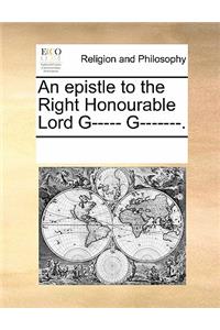 An Epistle to the Right Honourable Lord G----- G-------.