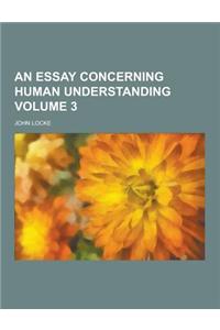 An Essay Concerning Human Understanding Volume 3