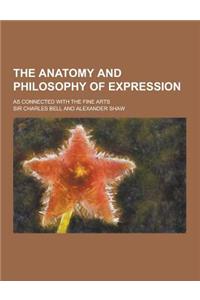 The Anatomy and Philosophy of Expression; As Connected with the Fine Arts
