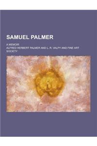 Samuel Palmer; A Memoir