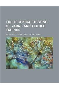 The Technical Testing of Yarns and Textile Fabrics