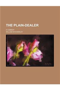 The Plain-Dealer; A Comedy