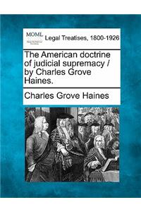 American Doctrine of Judicial Supremacy / By Charles Grove Haines.