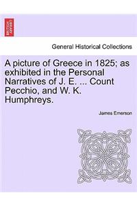 picture of Greece in 1825; as exhibited in the Personal Narratives of J. E. ... Count Pecchio, and W. K. Humphreys.