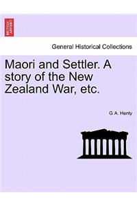 Maori and Settler. a Story of the New Zealand War, Etc.