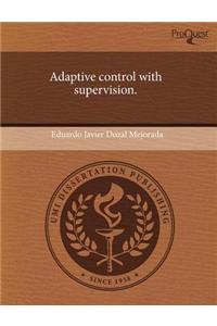 Adaptive Control with Supervision