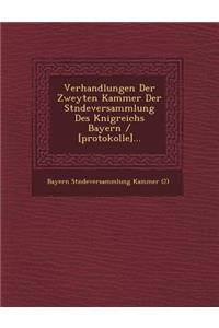 Verhandlungen Der Zweyten Kammer Der St Ndeversammlung Des K Nigreichs Bayern / [Protokolle]...