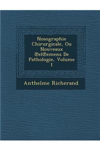 Nosographie Chirurgicale, Ou Nouveaux El Emens de Pathologie, Volume 1