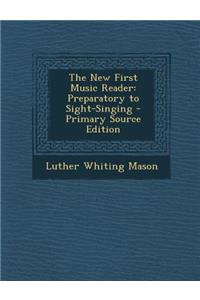 New First Music Reader: Preparatory to Sight-Singing