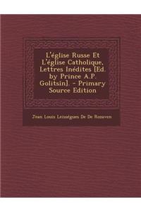 L'Eglise Russe Et L'Eglise Catholique, Lettres Inedites [Ed. by Prince A.P. Golitsin].